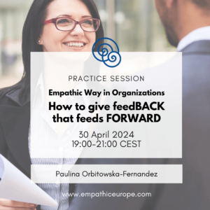 Empathic Way in Organizations: How to give feedback that feeds forward - Practice session with Paulina Orbitowska-Fernandez